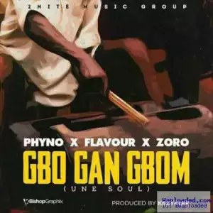 Flavour - Gbo Gan Gbom (Une Soul) (ft. Phyno & Zoro)